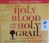 The Holy Blood and The Holy Grail written by Michael Baigent, Richard Leigh and Henry Lincoln performed by Simon Prebble on CD (Abridged)